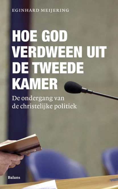 Hoe God verdween uit de tweede Kamer, Eginhard Meijering - Paperback - 9789460034022