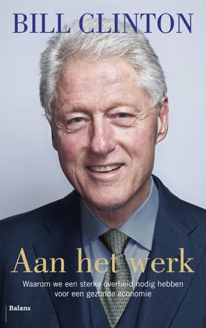 Aan het werk, Bill Clinton - Paperback - 9789460034985
