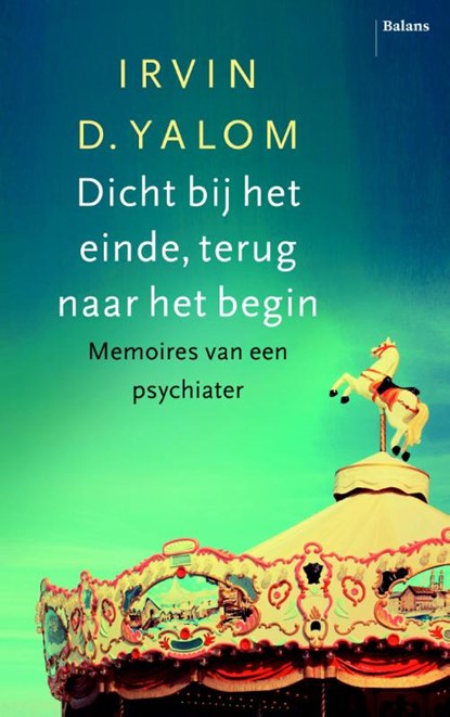 Dicht bij het einde, terug naar het begin, Irvin D. Yalom - Paperback - 9789460035159