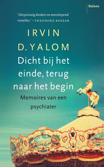 Dicht bij het einde, terug naar het begin, Irvin D. Yalom - Ebook - 9789460035227