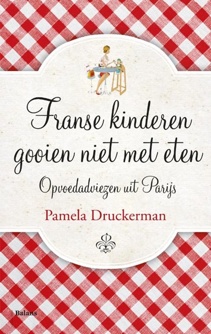 Franse kinderen gooien niet met eten, Pamela Druckerman - Paperback - 9789460035913