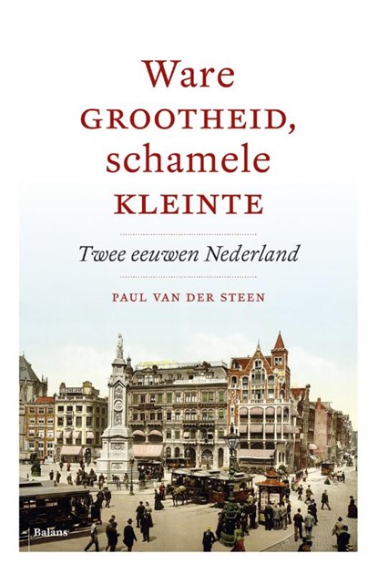 Ware grootheid, schamele kleinte, Paul van der Steen - Ebook - 9789460037078