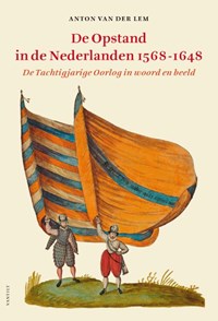 De opstand in de Nederlanden 1568-1648 | Anton van der Lem | 