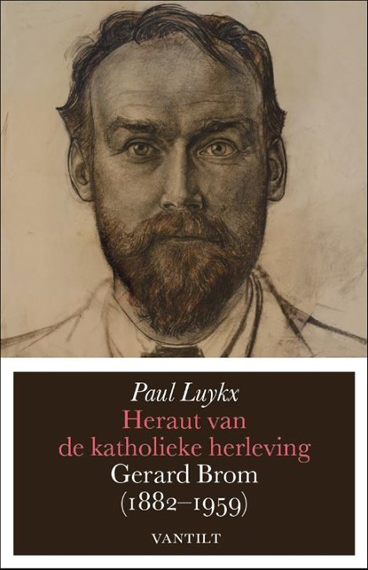 Heraut van de katholieke herleving Gerard Brom, 1882-1959, Paul Luykx - Gebonden - 9789460042003
