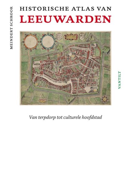 Historische atlas van Leeuwarden, Meindert Schroor - Gebonden - 9789460042300