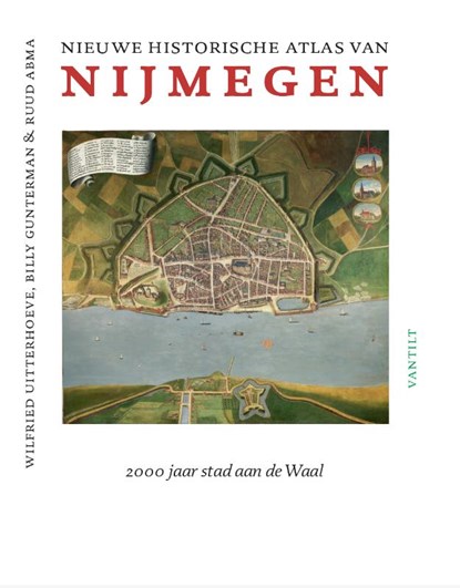 Nieuwe historische atlas van Nijmegen, Wilfried Uitterhoeve ; Billy Gunterman ; Ruud Abma - Gebonden - 9789460043444
