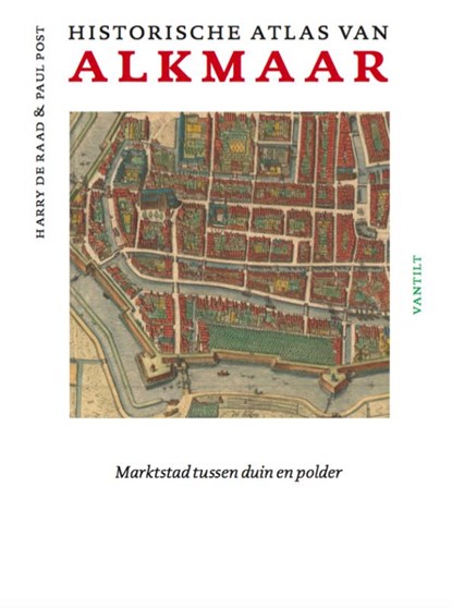 Historische atlas van Alkmaar, Harry de Raad ; Paul Post - Gebonden - 9789460043826
