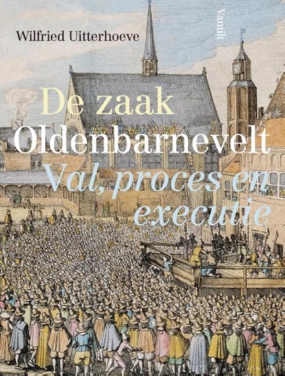 De zaak Oldenbarnevelt, Wilfried Uitterhoeve - Paperback - 9789460044113