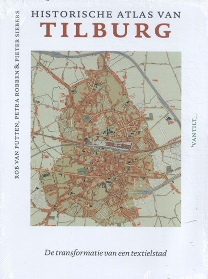Historische atlas van Tilburg, Rob van Putten ; Petra Robben ; Pieter Siebers - Gebonden - 9789460044229