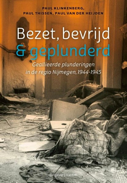 Bezet, bevrijd & geplunderd, Paul Klinkenberg ; Paul Thissen ; Paul van der Heijden - Paperback - 9789460045059