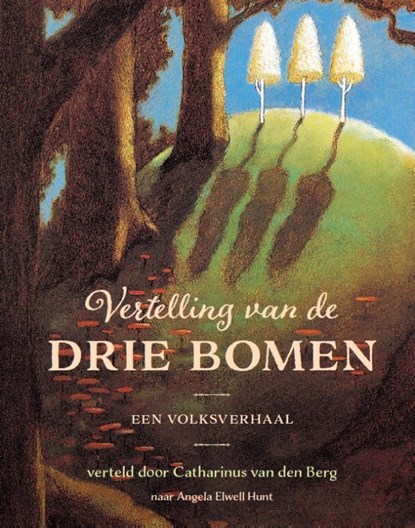 Vertelling van de drie bomen, Catharinus van den Berg ; Angela Elwell Hunt - Gebonden - 9789460050862