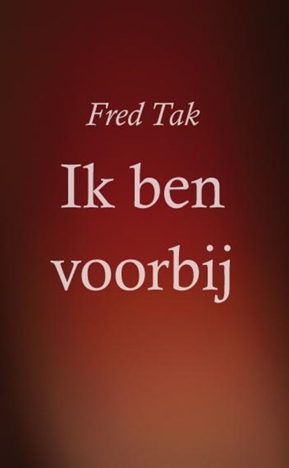 Ik ben voorbij, Fred Tak - Paperback - 9789460081651