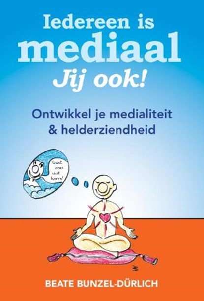 Iedereen is mediaal, jij ook!, BUNZEL-D?RLICH, Beate - Paperback - 9789460150012