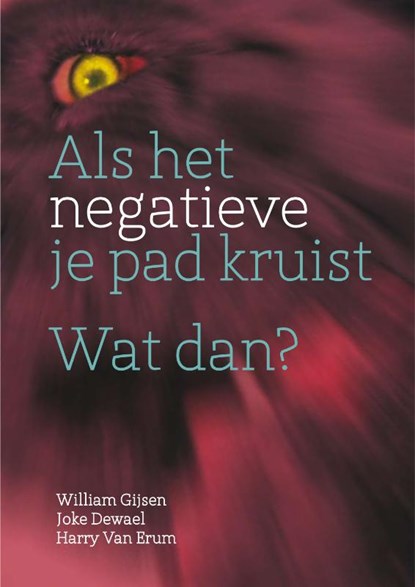 Als het negatieve je pad kruist wat dan?, William Gijsen ; Joke Dewael ; Harry Van Erum - Paperback - 9789460150470