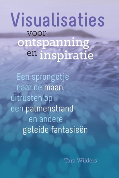 Visualisaties voor ontspanning en inspiratie, Tara Wilders - Paperback - 9789460151088