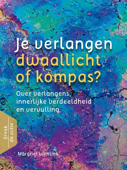 Je verlangen - dwaallicht of kompas?, Margriet Wentink - Paperback - 9789460151316