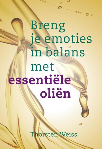 Breng je emoties in balans met essentiële oliën, Thorsten Weiss - Paperback - 9789460151484