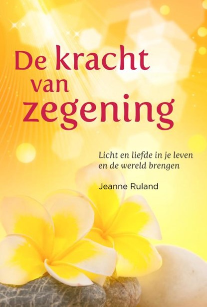 De kracht van zegening, Jeanne Ruland - Paperback - 9789460151538