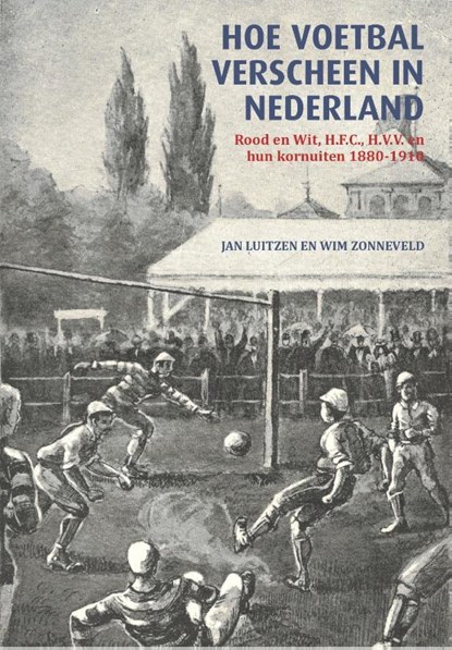 Hoe voetbal verscheen in Nederland, Luitzen Jan ; Zonneveld Wim - Gebonden - 9789460210440