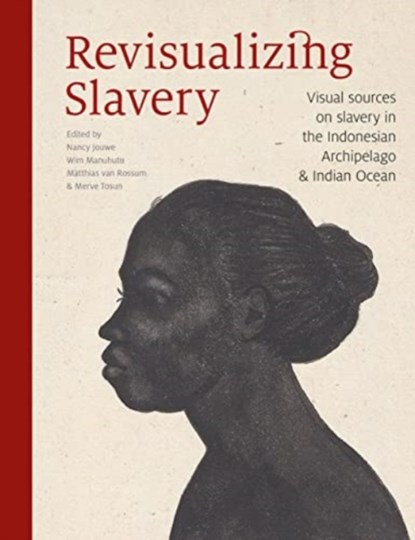 Revisualizing Slavery, Wim Manuhutu ; Matthias van Rossum ; Merve Tosun - Paperback - 9789460220371
