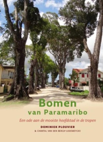 Bomen van Paramaribo, Dominiek Plouvier ; Chantal van den Bergh-Lodeweyckx - Paperback - 9789460224256