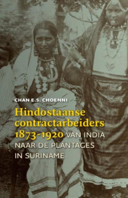 Hindostaanse contractarbeiders (1873-1920), Chan Choenni - Gebonden - 9789460224287