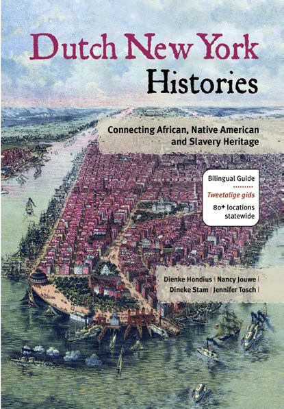 Dutch New York histories ; Geschiedenissen van Nederlands New York, Dienke Hondius ; Nancy Jouwe ; Dineke Stam ; Jennifer Tosch - Paperback - 9789460224508