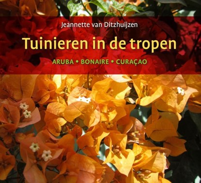 Tuinieren in de tropen, Jeannette van Ditzhuijzen - Gebonden - 9789460224874