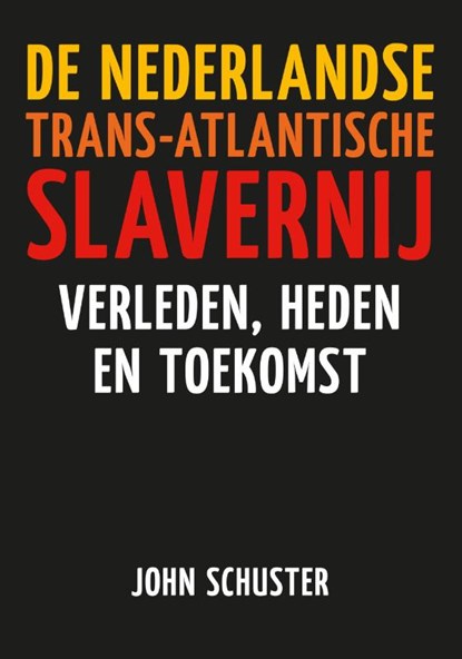 De Nederlandse Trans-Atlantische slavernij, John Schuster - Paperback - 9789460229411