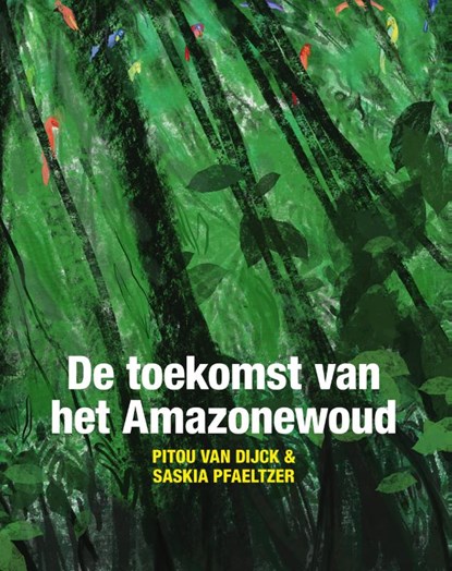De toekomst van het Amazonewoud, Pitou van Dijck - Paperback - 9789460229756