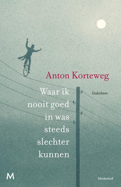 Waar ik nooit goed in was steeds slechter kunnen, Anton Korteweg - Ebook - 9789460237447