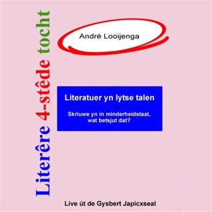 Literêre 4-stêdetocht - Lêzing 1: Literatuer yn lytse talen, André Looijenga - Luisterboek MP3 - 9789460380679