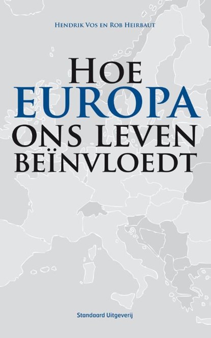 Hoe Europa ons leven beïnvloedt, Hendrik Vos ; Rob Heirbaut - Ebook - 9789460400094