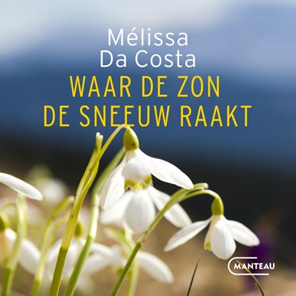 Waar de zon de sneeuw raakt, Mélissa Da Costa - Luisterboek MP3 - 9789460417894