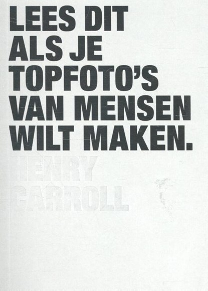 Lees dit als je topfoto's van mensen wilt maken, Henry Carroll - Paperback - 9789460581601