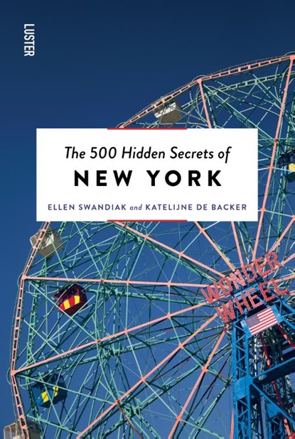 The 500 Hidden Secrets of New York, Ellen Swandiak ; Katelijne De Backer - Paperback - 9789460583100