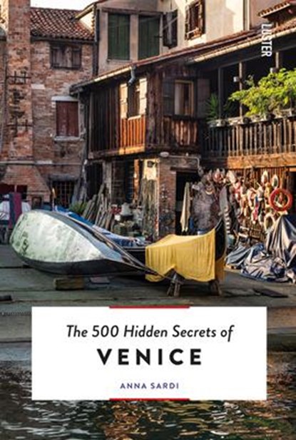 The 500 Hidden Secrets of Venice, Anna Sardi - Paperback - 9789460583209
