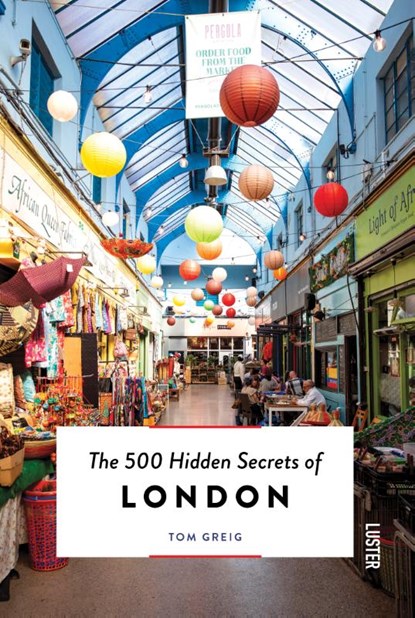 The 500 Hidden Secrets of London, Tom Greig - Paperback - 9789460583735