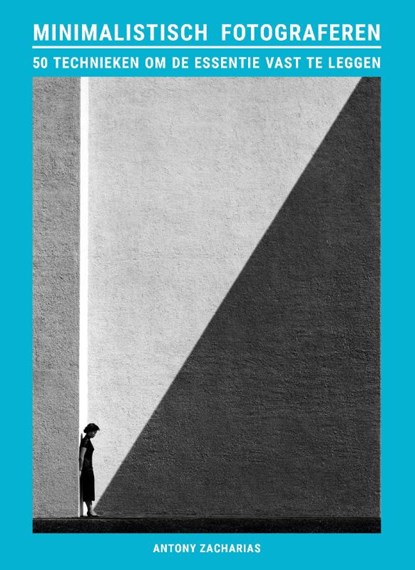 Minimalistisch fotograferen, Antony Zacharias - Paperback - 9789460583858