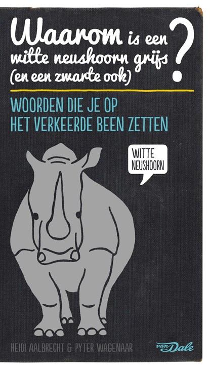Waarom is een witte neushoorn grijs (en een zwarte ook)?, Heidi Aalbrecht ; Pyter Wagenaar - Ebook - 9789460772375