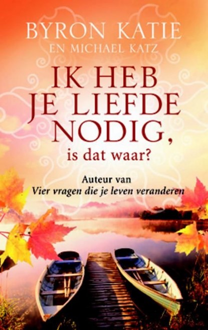 Ik heb je liefde nodig, is dat waar?, Byron Katie - Ebook - 9789460921704