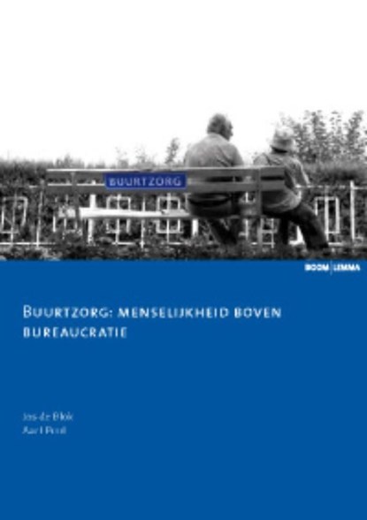 Buurtzorg: menselijkheid boven bureaucratie, Jos de Blok ; Aart Pool - Ebook - 9789460941900