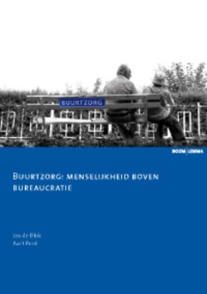 Buurtzorg: menselijkheid boven bureaucratie, Jos de Blok ; Aart Pool - Ebook - 9789460941900