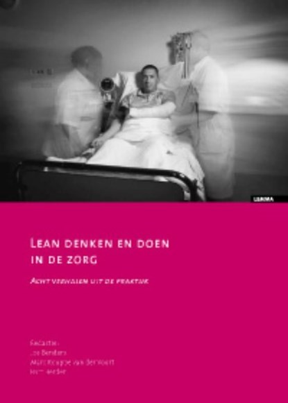 Lean denken en doen in de zorg, Jos Benders ; Marc Rouppe van der Voort ; Bart Berden - Ebook - 9789460942594