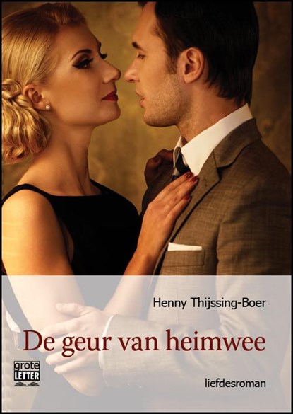 De geur van heimwee - grote letter uitgave, Henny Thijssing-Boer - Paperback - 9789461012227