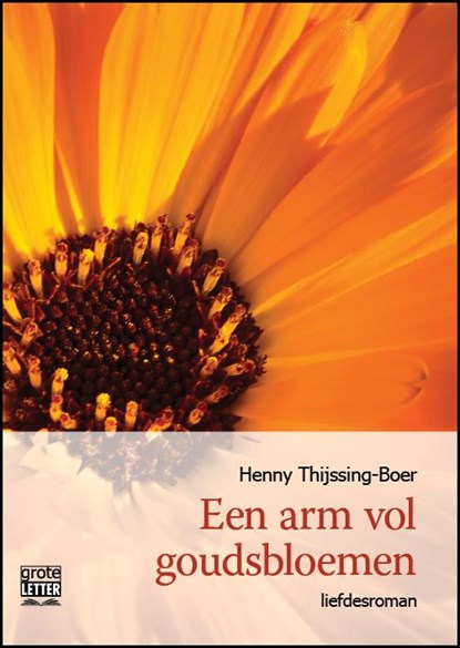 Een arm vol goudsbloemen - grote letter uitgave, Henny Thijssing-Boer - Paperback - 9789461012340