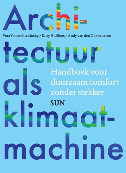 Architectuur als klimaatmachine, Vera Yanovshtchinsky ; Kitty Huijbers ; Andy van den Dobbelsteen - Paperback - 9789461057266