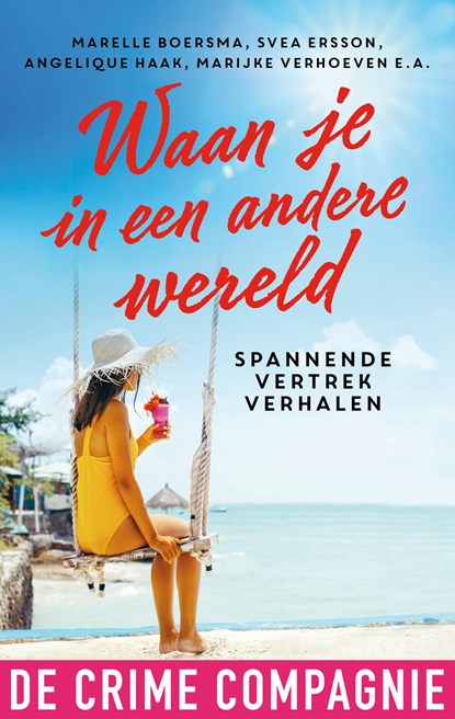 Waan je in een andere wereld, Marelle Boersma ; Mariska Overman ; Tupla M. ; Carmen Prins ; Marion van de Coolwijk ; Anna West ; Marijke Verhoeven ; Heleen Smit ; Heleen van den Hoven ; Svea Ersson ; Ingrid Oonincx ; Martine Kamphuis ; Ad van de Lisdonk ; Angelique Haak - Ebook - 9789461095053