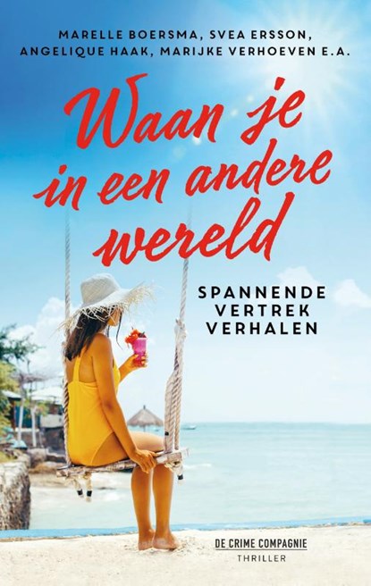 Waan je in een andere wereld, Marelle Boersma ; Ingrid Oonincx ; Ad van de Lisdonk ; Atie Vogelenzang ; Wendela de Vos ; Heleen Smit ; Svea Ersson ; Angelique Haak ; Marijke Verhoeven ; Marja West ; Marion van de Coolwijk ; Carmen Prins ; Martine Kamphuis ; Heleen van den Hoven - Paperback - 9789461095121