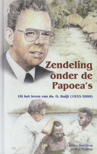 Zendeling onder de Papoea's, Lieneke Benschop ; M.J. Ruissen - Gebonden - 9789461150738